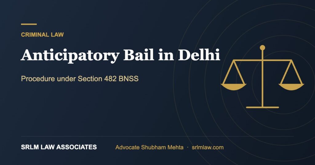 Anticipatory Bail in Delhi – Procedure under Section 482 BNSS | SRLM Law Associates