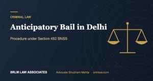 Anticipatory Bail in Delhi: Procedure Under Section 482 BNSS