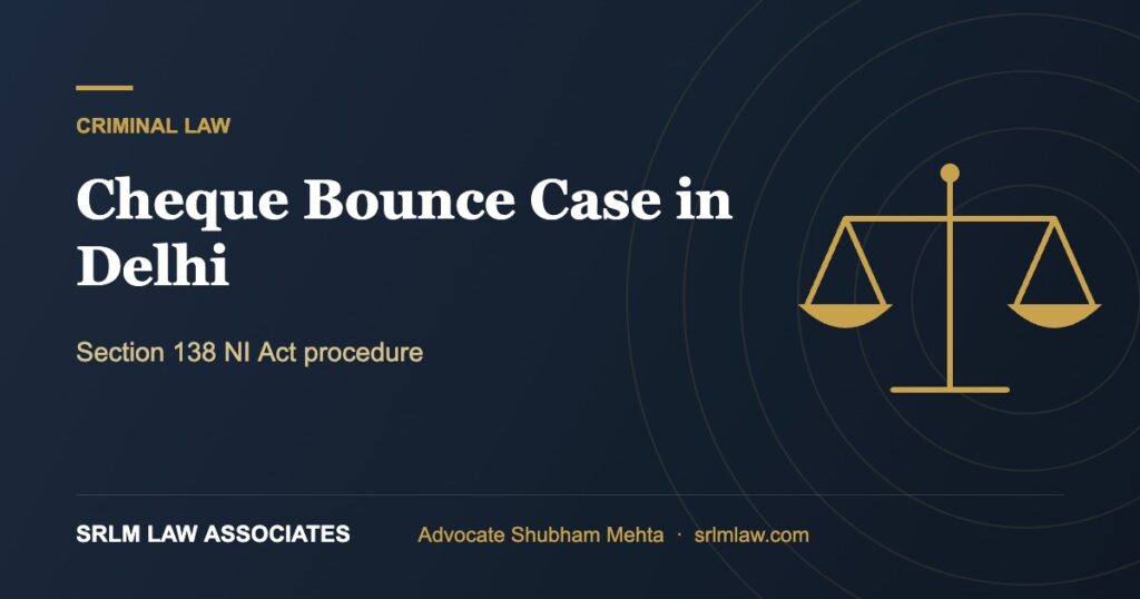 Cheque Bounce Case in Delhi – Section 138 NI Act procedure | SRLM Law Associates
