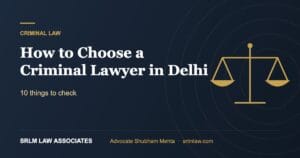 How to Choose a Criminal Lawyer in Delhi (2026 Guide)