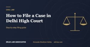 How to File a Case in Delhi High Court: A Step-by-Step Guide