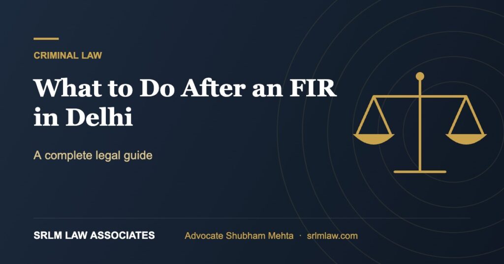 What to Do After an FIR in Delhi – A complete legal guide | SRLM Law Associates