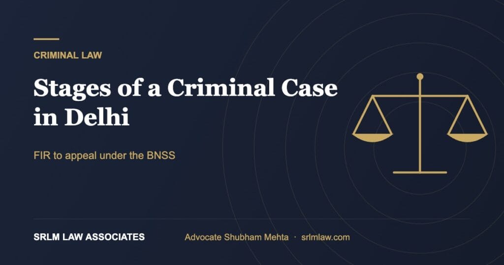 Stages of a criminal case in Delhi under BNSS | SRLM Law Associates