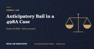 Anticipatory Bail in 498A Case: Delhi Procedure (2026)