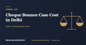 Cheque Bounce Case Cost in Delhi: A Practical Breakdown