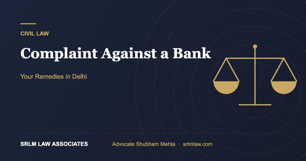 Consumer complaint against bank in Delhi – RBI Ombudsman and consumer court remedies | SRLM Law Associates