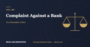 Consumer Complaint Against Bank in Delhi: Steps and Remedies