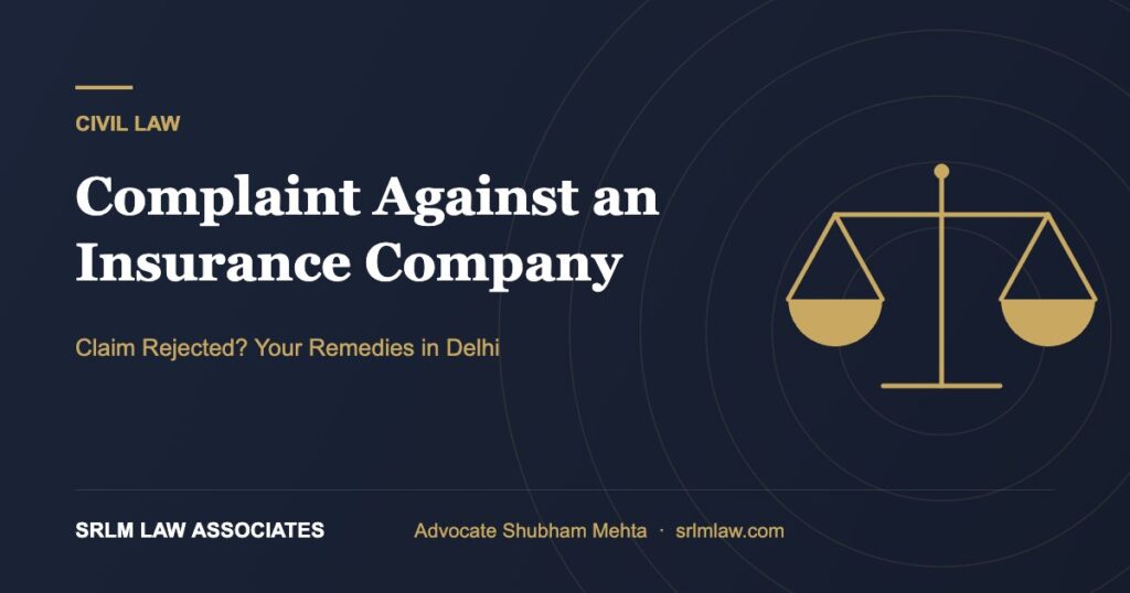 Consumer complaint against insurance company in Delhi – remedies for rejected claims | SRLM Law Associates