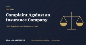 Consumer Complaint Against Insurance Company in Delhi: Guide