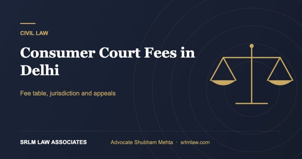 Consumer court fees in Delhi – fee table and jurisdiction | SRLM Law Associates