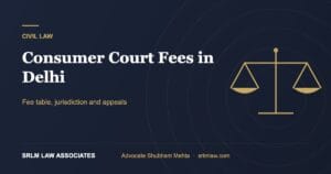 Consumer Court Fees in Delhi: Fee Table, Jurisdiction and Appeals