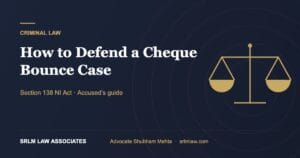 How to Defend a Cheque Bounce Case in Delhi (Section 138)