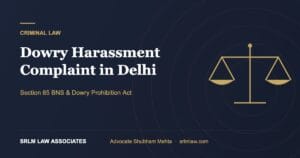 Dowry Harassment Complaint in Delhi: Laws, Process and Rights