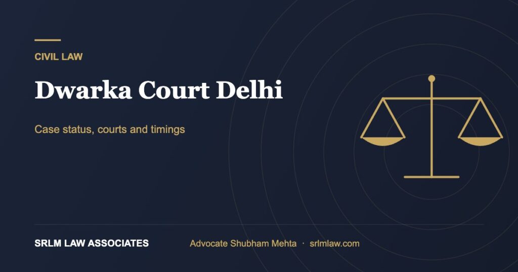 Dwarka Court Delhi – case status, courts and timings | SRLM Law Associates