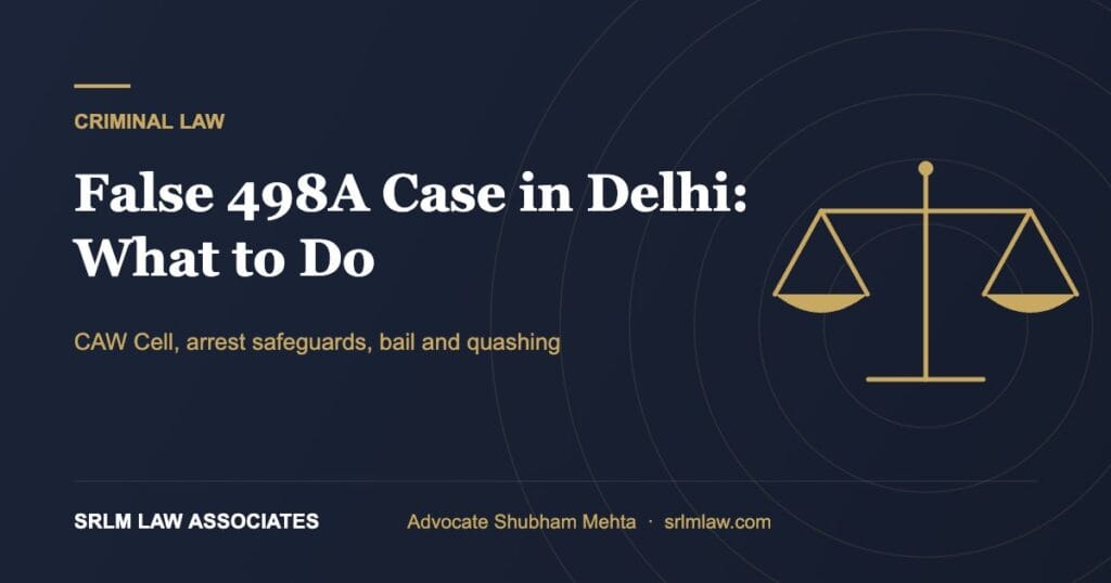 False 498A case in Delhi – arrest safeguards, bail and quashing options | SRLM Law Associates