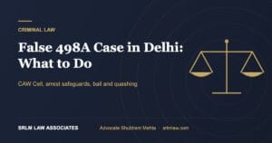 False 498A Case in Delhi: What to Do and Your Legal Options