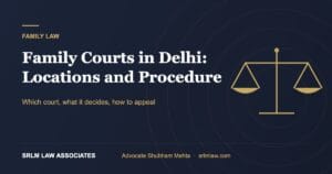 Family Courts in Delhi: Locations, Jurisdiction and Procedure