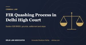 FIR Quashing Process in Delhi High Court: Section 528 BNSS