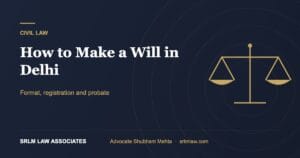 How to Make a Will in Delhi: Format, Registration and Probate
