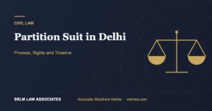 Partition Suit in Delhi: Process, Rights and Timeline