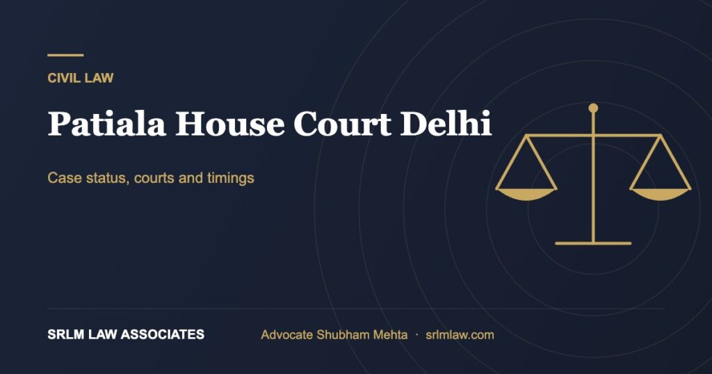 Patiala House Court Delhi – case status, courts and timings | SRLM Law Associates