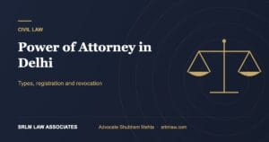 Power of Attorney in Delhi: Types, Registration and Revocation