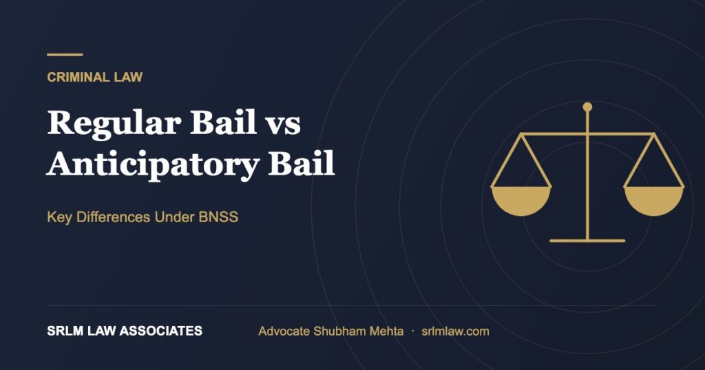 Regular bail vs anticipatory bail – key differences under BNSS | SRLM Law Associates