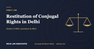Restitution of Conjugal Rights in Delhi: Section 9 HMA Guide