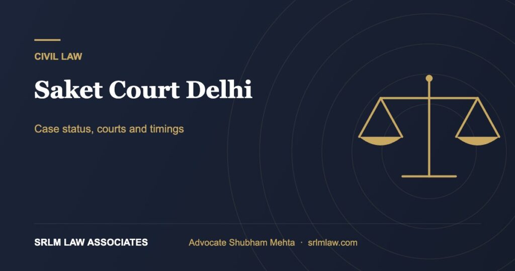 Saket Court Delhi – case status, courts and timings | SRLM Law Associates