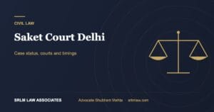Saket Court Delhi: Case Status, Courts and Timings