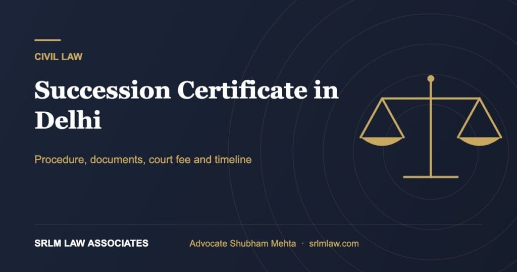 Succession certificate in Delhi – procedure, documents and timeline | SRLM Law Associates