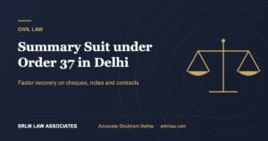 Summary Suit under Order 37 in Delhi: Fast Money Recovery