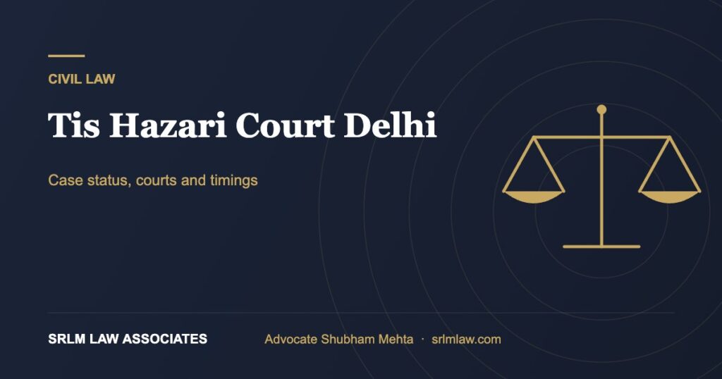 Tis Hazari Court Delhi – case status, courts and timings | SRLM Law Associates